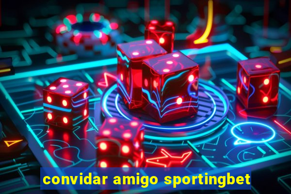 convidar amigo sportingbet